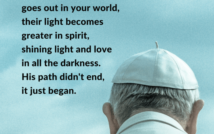 When A Bright Light Goes Out In Your World, Pope Francis
